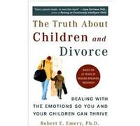 Truth About Children and Divorce Robert E. Emery (Auteur)