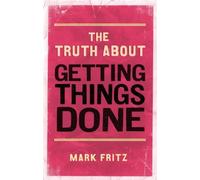 Truth About Getting Things Done, The