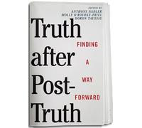 Truth After Post-Truth: Finding a Way Forward
