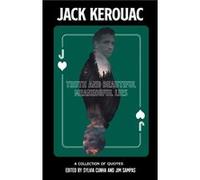 Truth And Beautiful Meaningful Lies: A Collection Of Jack Kerouac Quotes