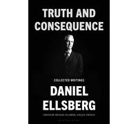 Truth and Consequence Collected Writings - Daniel Ellsberg - Bloomsbury Publishing - ebook (ePub) - Livre