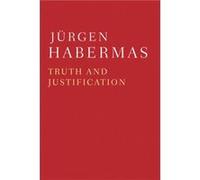 Truth and Justification by Jurgen Professor of Philosophy Emeritus at the Johann Wolfgang Goethe University in Frankfurt Habermas Jurgen Habermas, Barbara Fultner (Auteur)