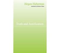 Truth and Justification by Jurgen Professor of Philosophy Emeritus at the Johann Wolfgang Goethe University in Frankfurt Habermas Jurgen Habermas (Auteur)