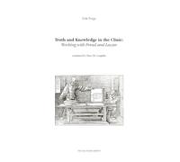 Truth and Knowledge in the Clinic: Working with Freud and Lacan