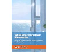 Truth and Mercy: The Qur’an Against Misrepresentation: Restoring the Spirit of Islam Through Knowledge and Compassion