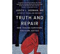 Truth and Repair: How Trauma Survivors Envision Justice