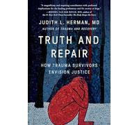 Truth and Repair: How Trauma Survivors Envision Justice