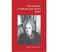 Truth and Vision in Katherine Anne Porter's Fiction Darlene Harbor Unrue (Auteur)