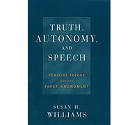 Truth, Autonomy, And Speech: Feminist Theory And The First Amendment (Critical America Series)