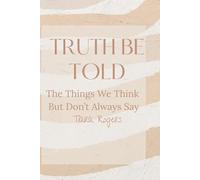 Truth Be Told: The Things We Think But Don’t Always Say