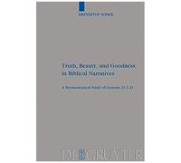 Truth, Beauty, And Goodness In Biblical Narratives