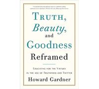 Truth, Beauty, And Goodness Reframed