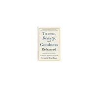 Truth, Beauty, And Goodness Reframed