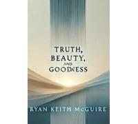 Truth, Beauty And Goodness (The Urantia Book Series)