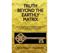 Truth Beyond the Earthly Matrix: Understanding the Earthly Programs of Limitations and Controls