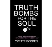 Truth Bombs for the Soul: 60 Mic-Drop Reminders to Heal, Rise & Live Unapologetically