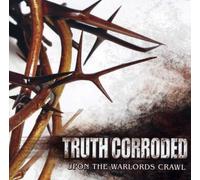 Truth Corroded - Upon The Warlords Crawl