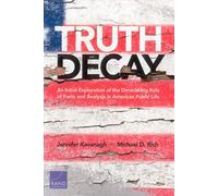 Truth Decay: An Initial Exploration of the Diminishing Role of Facts and Analysis in American Public Life