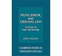 Truth, Error, And Criminal Law, Cambridge Studies in Philosophy and Law Larry Laudan (Auteur)