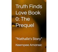 Truth Finds Love Book 0: The Prequel: "Nathalie's Story"