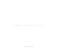 Truth From Heaven: What It Is, Why It is, How to Get It