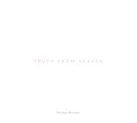 Truth From Heaven: What It Is, Why It Is, How To Get It