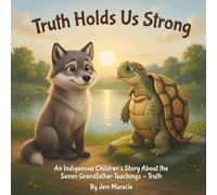 Truth Holds Us Strong: An Indigenous Children's Story About the Seven Grandfather Teachings - Truth