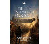 Truth in a World for Sale: Devotional Readings from Bunyan's The Pilgrim's Progress at Vanity Fair, Where Truth Costs More Than Comfort