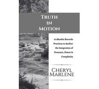Truth in Motion 10 Akashic Records Practices to Anchor the Integration of Presence, Power, and Complexity - Cheryl Marlene - Soul Bright Press - ebook (ePub) - Livre