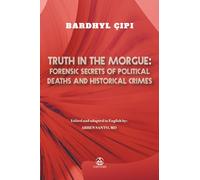 Truth in the morgue: Forensic secrets of political deaths and historical crimes