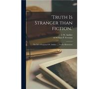 Truth is Stranger Than Fiction. the Life of Sergeant I.W. Ambler ... Twelve Illustrations - Creative Media Partners LLC - Creative Media Partners LLC - Li Creative Media Partners LLCCreative Media Par