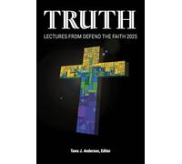 Truth: Lectures from the 2025 Defend Apologetics Conference