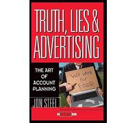 Truth, Lies, and Advertising: The Art of Account Planning