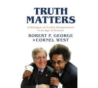 Truth Matters: A Dialogue on Fruitful Disagreement in an Age of Division