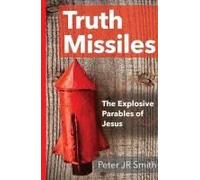 Truth Missiles - The Explosive Parables Of Jesus