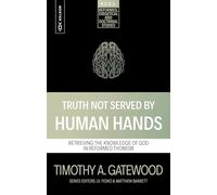 Truth Not Served by Human Hands: Retrieving the Knowledge of God in Reformed Thomism