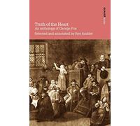 Truth Of The Heart. An Anthology Of George Fox