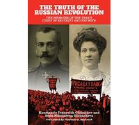 Truth of the Russian Revolution, The: The Memoirs of the Tsar's Chief of Security and His Wife