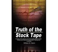 Truth of the Stock Tape: A Study of the Stock and Commodity Markets With Charts and Rules for Successful Trading and Investing