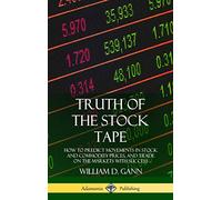 Truth of the Stock Tape: How to Predict Movements in Stock and Commodity Prices, and Trade on the Markets with Success (Hardcover)