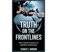 Truth On The Frontlines: Trey Yingst’s Legacy in Modern Journalism