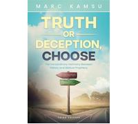 Truth or Deception, Choose The Extraordinary Harmony Between History and Biblical Prophecy - Marc Kamsu - Trilogy Christian Publishing - ebook (ePub) - Livre