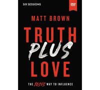 Truth Plus Love Video Study: The Jesus Way To Influence