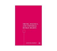 Truth, Politics, and Universal Human Rights Janet Holl Madigan (Auteur)