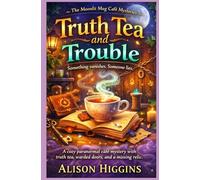 Truth Tea and Trouble: A cozy paranormal café mystery with truth tea, warded doors, and a missing relic