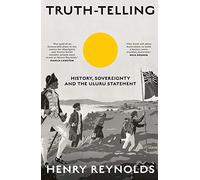Truth-Telling: History, Sovereignty and the Uluru Statement