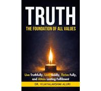 Truth: The foundation of all values: “Live truthfully, lead boldly, Thrive fully, and attain lasting fulfilment”