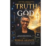 Truth to God: Seven Years of Eyewitness, Encounters and Recordings from The Unseen World...