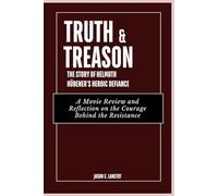 Truth & Treason: The Story of Helmuth Hübener’s Heroic Defiance: A Movie Review and Reflection on the Courage Behind the Resistance