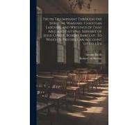 Truth Triumphant Through The Spiritual Warfare, Christian Labours, And Writings Of That Able And Faithful Servant Of Jesus Christ, Robert Barclay,: To